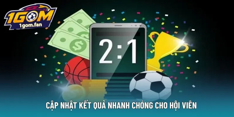 Cập nhật kết quả nhanh chóng cho hội viên