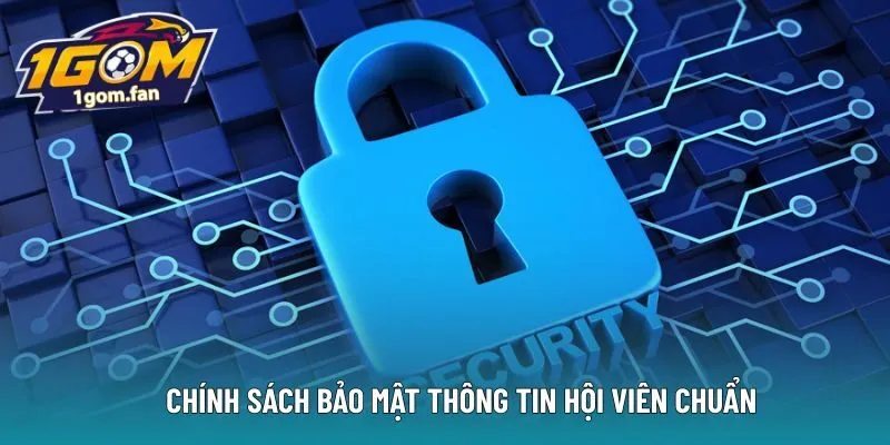 Chính sách bảo mật thông tin hội viên chuẩn