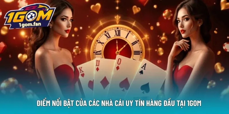 Điểm nổi bật của các nhà cái uy tín hàng đầu tại 1Gom