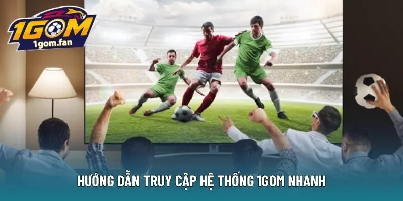 Hướng dẫn truy cập hệ thống 1Gom nhanh