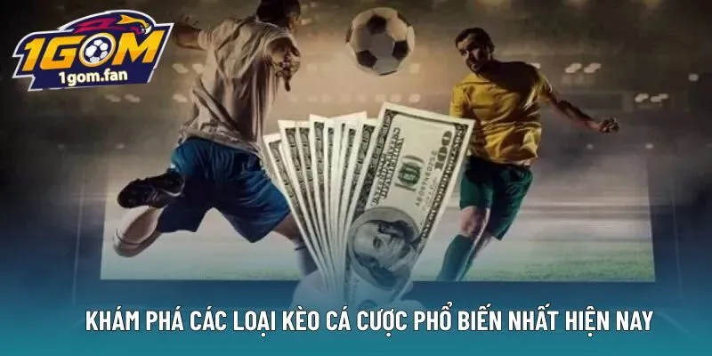 Khám phá các loại kèo cá cược phổ biến nhất hiện nay