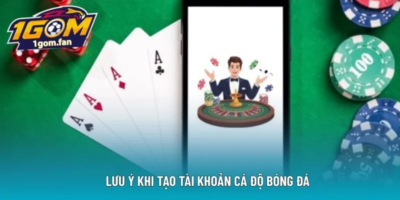 Lưu ý khi tạo tài khoản cá độ bóng đá