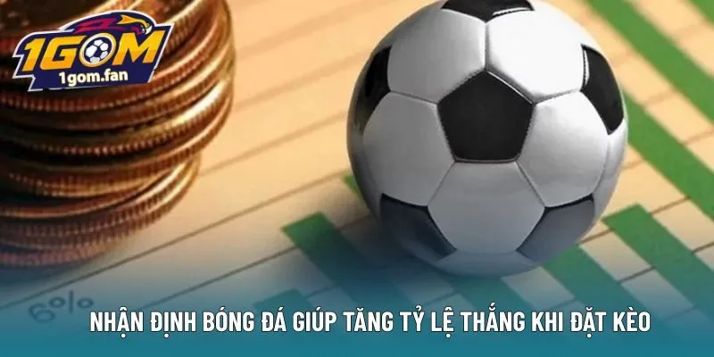 Nhận định bóng đá giúp tăng tỷ lệ thắng khi đặt kèo
