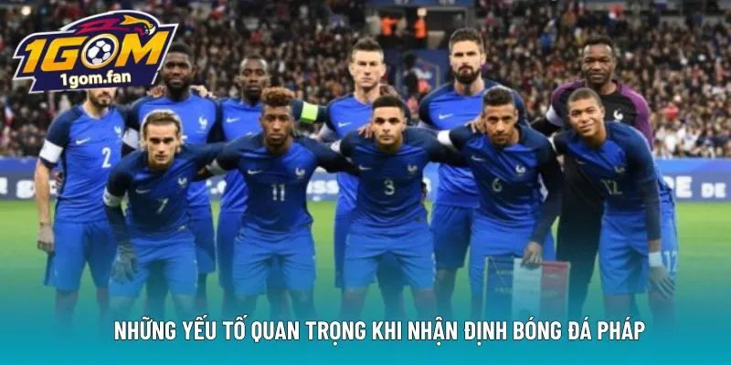 Những yếu tố quan trọng khi nhận định bóng đá Pháp