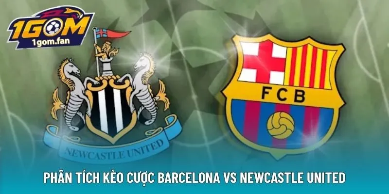 Phân tích kèo cược Barcelona vs Newcastle United
