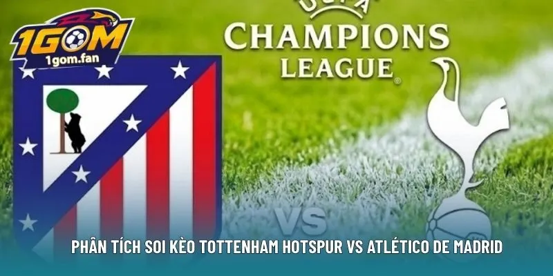  Phân tích soi kèo Tottenham Hotspur vs Atlético de Madrid 