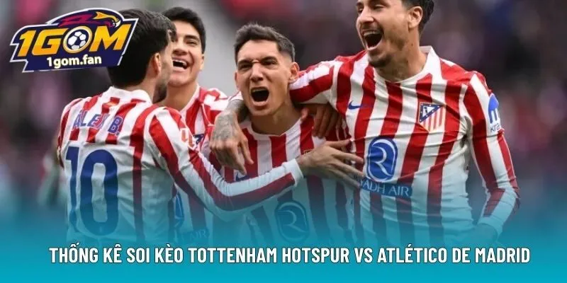  Thống kê soi kèo Tottenham Hotspur vs Atlético de Madrid 