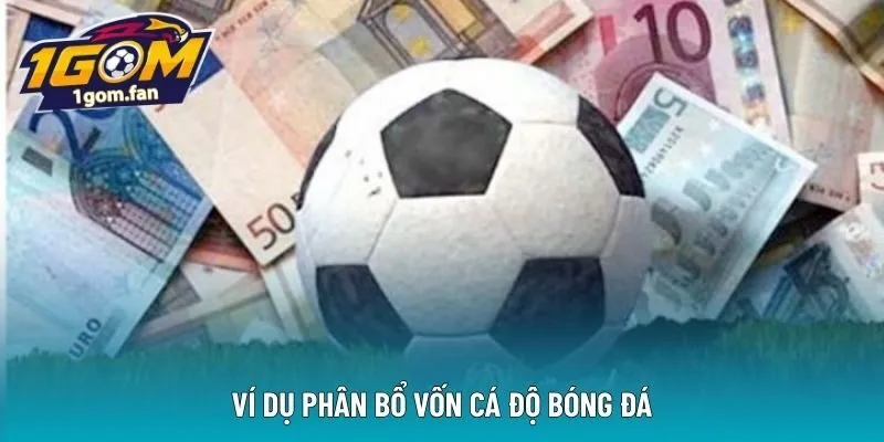 Ví dụ phân bổ vốn cá độ bóng đá